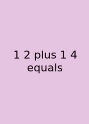 1 2 Plus 1 4 Equals