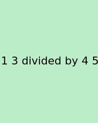 1 3 Divided By 4 5