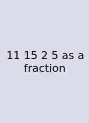 11 15 2 5 As A Fraction