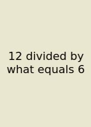 12 Divided By What Equals 6