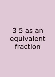 3 5 As An Equivalent Fraction