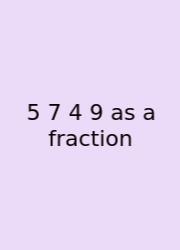 5 7 4 9 As A Fraction