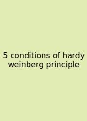 5 Conditions Of Hardy Weinberg Principle