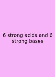 6 Strong Acids And 6 Strong Bases