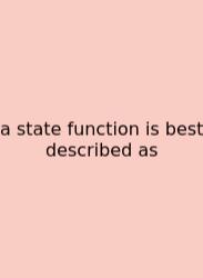A State Function Is Best Described As
