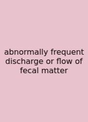 Abnormally Frequent Discharge Or Flow Of Fecal Matter