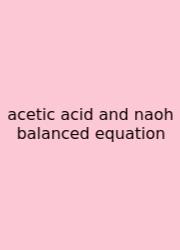 Acetic Acid And Naoh Balanced Equation
