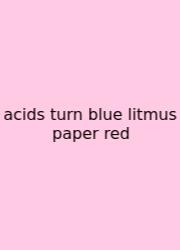 Acids Turn Blue Litmus Paper Red