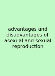 Advantages And Disadvantages Of Asexual And Sexual Reproduction