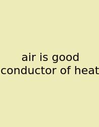 Air Is Good Conductor Of Heat