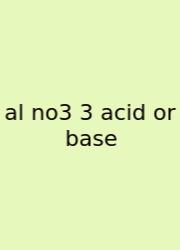 Al No3 3 Acid Or Base