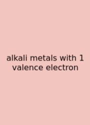 Alkali Metals With 1 Valence Electron