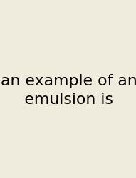 An Example Of An Emulsion Is