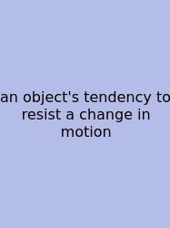 An Object's Tendency To Resist A Change In Motion