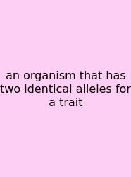 An Organism That Has Two Identical Alleles For A Trait