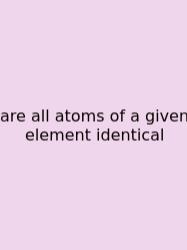 Are All Atoms Of A Given Element Identical