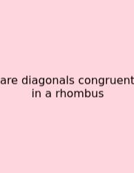 Are Diagonals Congruent In A Rhombus