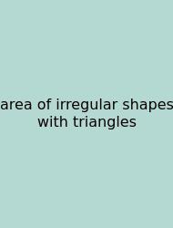 Area Of Irregular Shapes With Triangles