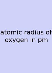 Atomic Radius Of Oxygen In Pm