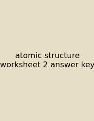 Atomic Structure Worksheet 2 Answer Key