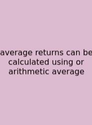 Average Returns Can Be Calculated Using Or Arithmetic Average