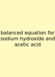 Balanced Equation For Sodium Hydroxide And Acetic Acid