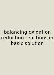 Balancing Oxidation Reduction Reactions In Basic Solution