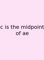 C Is The Midpoint Of Ae