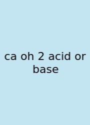 Ca Oh 2 Acid Or Base