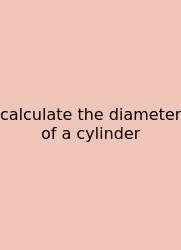 Calculate The Diameter Of A Cylinder