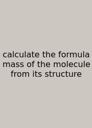 Calculate The Formula Mass Of The Molecule From Its Structure
