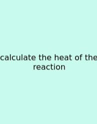 Calculate The Heat Of The Reaction