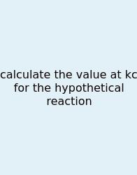 Calculate The Value At Kc For The Hypothetical Reaction