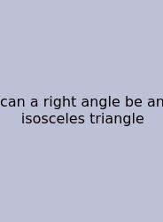Can A Right Angle Be An Isosceles Triangle