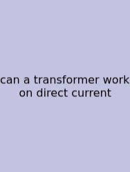 Can A Transformer Work On Direct Current