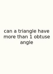 Can A Triangle Have More Than 1 Obtuse Angle