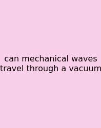 Can Mechanical Waves Travel Through A Vacuum