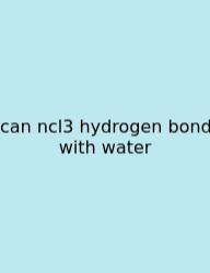 Can Ncl3 Hydrogen Bond With Water