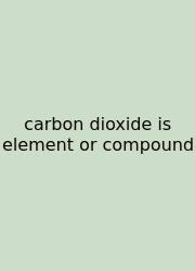 Carbon Dioxide Is Element Or Compound