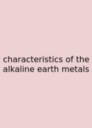 Characteristics Of The Alkaline Earth Metals