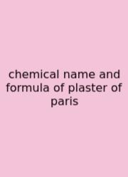 Chemical Name And Formula Of Plaster Of Paris