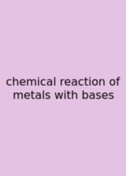 Chemical Reaction Of Metals With Bases