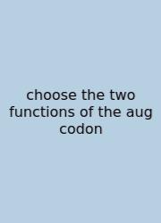 Choose The Two Functions Of The Aug Codon