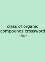Class Of Organic Compounds Crossword Clue