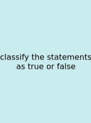 Classify The Statements As True Or False
