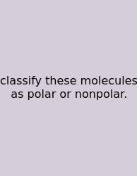 Classify These Molecules As Polar Or Nonpolar.