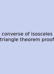 Converse Of Isosceles Triangle Theorem Proof