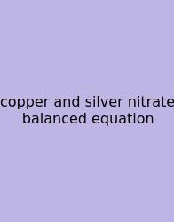 Copper And Silver Nitrate Balanced Equation