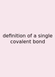 Definition Of A Single Covalent Bond