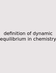 Definition Of Dynamic Equilibrium In Chemistry